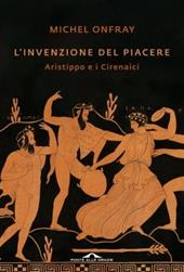 L'invenzione del piacere. Aristippo e i Cirenaici