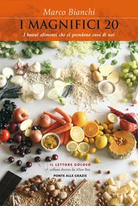 I magnifici 20. I buoni alimenti che si prendono cura di noi - Marco Bianchi - Libro Ponte alle Grazie 2010, Il lettore goloso | Libraccio.it