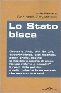 Lo Stato bisca - Carlotta Zavattiero - Libro Ponte alle Grazie 2010, Inchieste | Libraccio.it