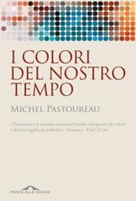 I colori del nostro tempo - Michel Pastoureau - Libro Ponte alle Grazie 2010, Sentieri | Libraccio.it