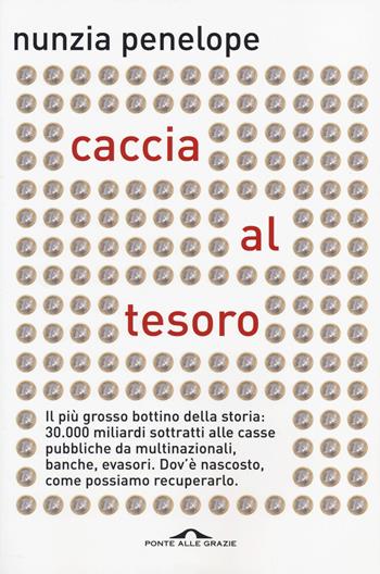Caccia al tesoro - Nunzia Penelope - Libro Ponte alle Grazie 2014, Inchieste | Libraccio.it