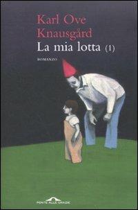 La mia lotta (1) - Karl Ove Knausgård - Libro Ponte alle Grazie 2010, Romanzi | Libraccio.it