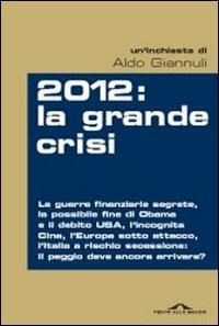 2012. La grande crisi - Aldo Giannuli - Libro Ponte alle Grazie 2010, Inchieste | Libraccio.it