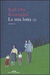 La mia lotta (2) - Karl Ove Knausgård - Libro Ponte alle Grazie 2011, Romanzi | Libraccio.it