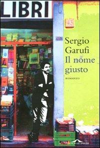 Il nome giusto - Sergio Garufi - Libro Ponte alle Grazie 2011, Romanzi | Libraccio.it