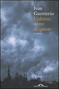 L' ultima notte di quiete - Ivan Guerrerio - Libro Ponte alle Grazie 2011, Romanzi | Libraccio.it