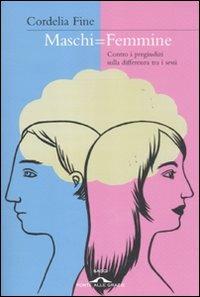 Maschi = femmine. Contro i pregiudizi sulla differenza tra i sessi - Cordelia Fine - Libro Ponte alle Grazie 2011, Saggi | Libraccio.it