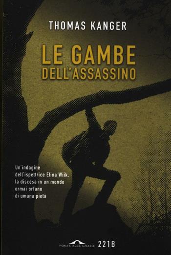 Le gambe dell'assassino - Thomas Kanger - Libro Ponte alle Grazie 2012, 221B | Libraccio.it
