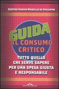 Guida al consumo critico 2012. Tutto quello che serve sapere per una spesa giusta e responsabile  - Libro Ponte alle Grazie 2011 | Libraccio.it