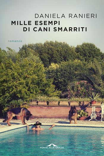 Mille esempi di cani smarriti - Daniela Ranieri - Libro Ponte alle Grazie 2015, Scrittori | Libraccio.it