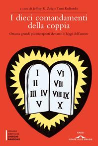 I dieci comandamenti della coppia. Ottanta grandi psicoterapeuti dettano le leggi dell'amore  - Libro Ponte alle Grazie 2012, Terapia in tempi brevi | Libraccio.it