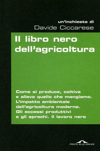 Il libro nero dell'agricoltura - Davide Ciccarese - Libro Ponte alle Grazie 2012, Inchieste | Libraccio.it