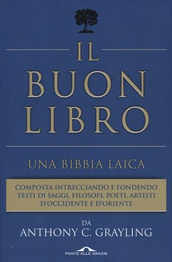 Il buon libro. Una Bibbia laica - A. C. Grayling - Libro Ponte alle Grazie 2012, Saggi | Libraccio.it