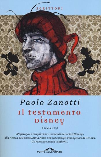 Il testamento Disney - Paolo Zanotti - Libro Ponte alle Grazie 2013, Scrittori | Libraccio.it