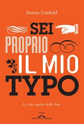 Sei proprio il mio typo. La vita segreta delle font