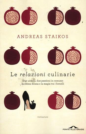 Le relazioni culinarie - Andreas Staïkos - Libro Ponte alle Grazie 2012, Romanzi | Libraccio.it