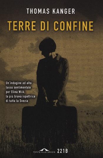 Terre di confine - Thomas Kanger - Libro Ponte alle Grazie 2012, 221B | Libraccio.it