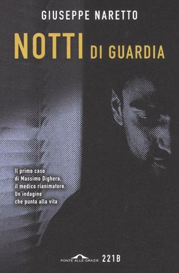 Notti di guardia - Giuseppe Naretto - Libro Ponte alle Grazie 2012, 221B | Libraccio.it