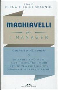 Machiavelli per i manager. Dalla mente più acuta del Rinascimento, massime e sentenze a uso della vita moderna nelle aziende e fuori  - Libro Ponte alle Grazie 2012, Saggi | Libraccio.it