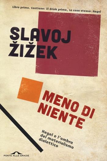 Meno di niente. Hegel e l'ombra del materialismo dialettico. Vol. 1 - Slavoj Zizek - Libro Ponte alle Grazie 2013, Saggi | Libraccio.it