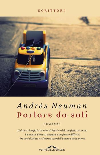 Parlare da soli - Andrés Neuman - Libro Ponte alle Grazie 2013, Scrittori | Libraccio.it
