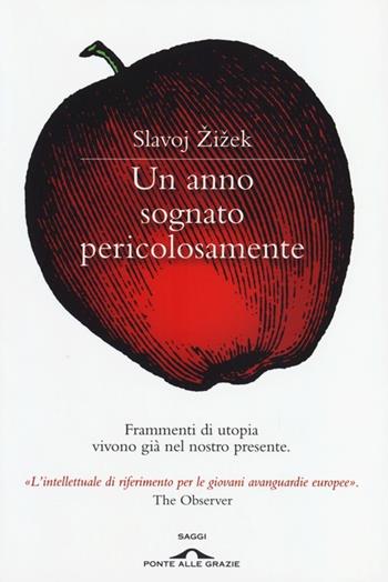 Un anno sognato pericolosamente - Slavoj Zizek - Libro Ponte alle Grazie 2013, Saggi | Libraccio.it