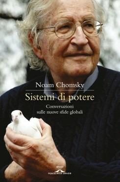 Sistemi di potere. Conversazioni sulle nuove sfide globali - Noam Chomsky, David Barsamian - Libro Ponte alle Grazie 2013, Saggi | Libraccio.it