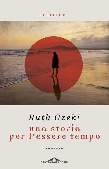 Una storia per l'essere tempo - Ruth Ozeki - Libro Ponte alle Grazie 2013, Scrittori | Libraccio.it