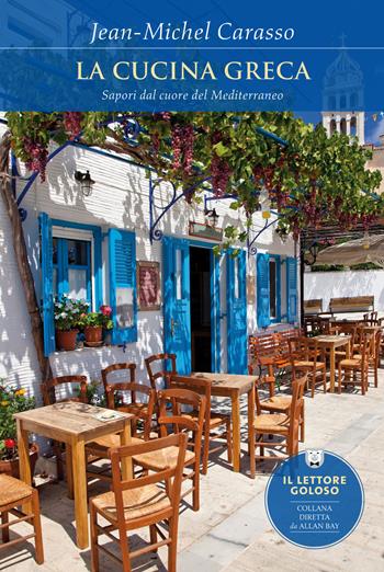 La cucina greca. Sapori dal cuore del Mediterraneo - Jean­Michel Carasso - Libro Ponte alle Grazie 2013, Il lettore goloso | Libraccio.it