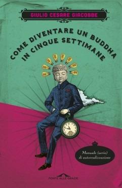 Come diventare un Buddha in cinque settimane. Manuale serio di autorealizzazione - Giulio Cesare Giacobbe - Libro Ponte alle Grazie 2013, Fuori collana | Libraccio.it