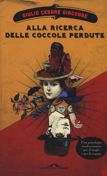 Alla ricerca delle coccole perdute. Una psicologia rivoluzionaria per il single e per la coppia - Giulio Cesare Giacobbe - Libro Ponte alle Grazie 2014 | Libraccio.it