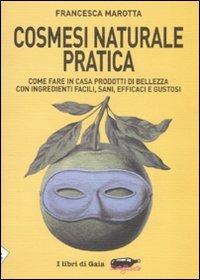 Cosmesi naturale pratica. Come fare in casa prodotti di bellezza con ingredienti facili, sani, efficaci e gustosi - Francesca Marotta - Libro Stampa Alternativa 2007, Ecoalfabeto. I libri di Gaia | Libraccio.it