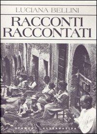 Racconti raccontati - Luciana Bellini - Libro Stampa Alternativa 2007 | Libraccio.it