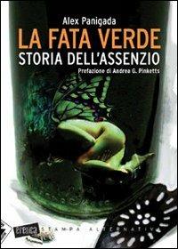 La fata verde. Storia dell'assenzio - Alex Panigada - Libro Stampa Alternativa 2007, Eretica | Libraccio.it