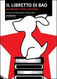 Il libretto di Bao. Vocabolario canino universale  - Libro Stampa Alternativa 2007, Fiabesca | Libraccio.it
