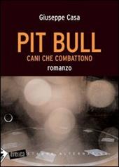 Pit Bull. Cani che combattono