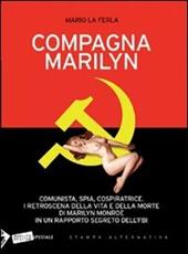 Compagna Marilyn. Comunista, spia, cospiratrice. I retroscena della vita e della morte di Marilyn Monroe in un rapporto segreto dell'FBI