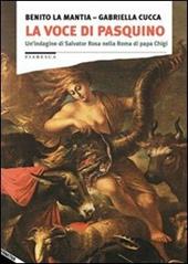 La voce di Pasquino. Un'indagine di Salvator Rosa nella Roma di papa Chigi