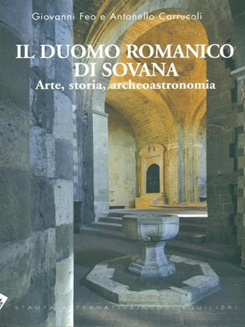 Il Duomo romanico di Sovana. Arte, storia, archeoastronomia. Ediz. illustrata - Giovanni Feo, Antonello Carrucoli - Libro Stampa Alternativa 2007 | Libraccio.it