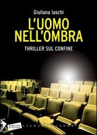 L' uomo nell'ombra - Giuliana Iaschi - Libro Stampa Alternativa 2007, Eretica | Libraccio.it