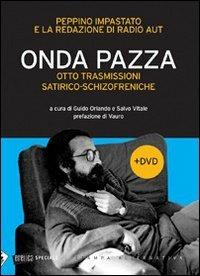 Onda pazza. Otto trasmissioni satirico-schizofreniche. Con DVD - Peppino Impastato - Libro Stampa Alternativa 2007, Eretica speciale | Libraccio.it