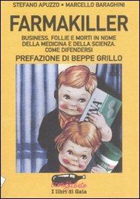 Farmakiller. Business, follie e morti in nome della medicina e della scienza. Come difendersi - Stefano Apuzzo, Marcello Baraghini - Libro Stampa Alternativa 2008, Ecoalfabeto. I libri di Gaia | Libraccio.it