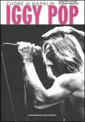 Iggy Pop. Cuore di napalm