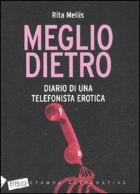 Meglio dietro. Diario di una telefonista erotica - Rita Meliis - Libro Stampa Alternativa 2008, Eretica | Libraccio.it