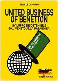 United business of Benetton. Sviluppo insostenibile dal Veneto alla Patagonia - Pericle Camuffo - Libro Stampa Alternativa 2008, Ecoalfabeto. I libri di Gaia | Libraccio.it