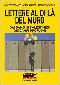 Lettere al di là del muro. Dai bambini palestinesi dei campi profughi - Stefano Apuzzo, Serena Baldini, Barbara Archetti - Libro Stampa Alternativa 2008, Ecoalfabeto. I libri di Gaia | Libraccio.it