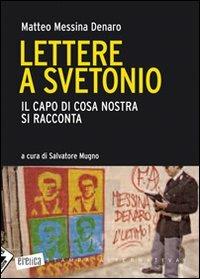 Lettere a Svetonio. Il capo di Cosa Nostra si racconta - Matteo Messina Denaro - Libro Stampa Alternativa 2008, Eretica | Libraccio.it