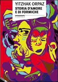Storia d'amore e di formiche - Yitzhak Orpaz - Libro Stampa Alternativa 2008, Fiabesca | Libraccio.it