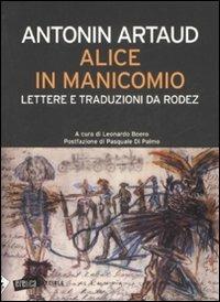 Alice in manicomio. Lettere e traduzioni da Rodez - Antonin Artaud - Libro Stampa Alternativa 2008, Eretica speciale | Libraccio.it