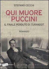 Qui muore Puccini. Il finale perduto della «Turandot» - Stefano Cecchi - Libro Stampa Alternativa 2008, Eretica speciale | Libraccio.it